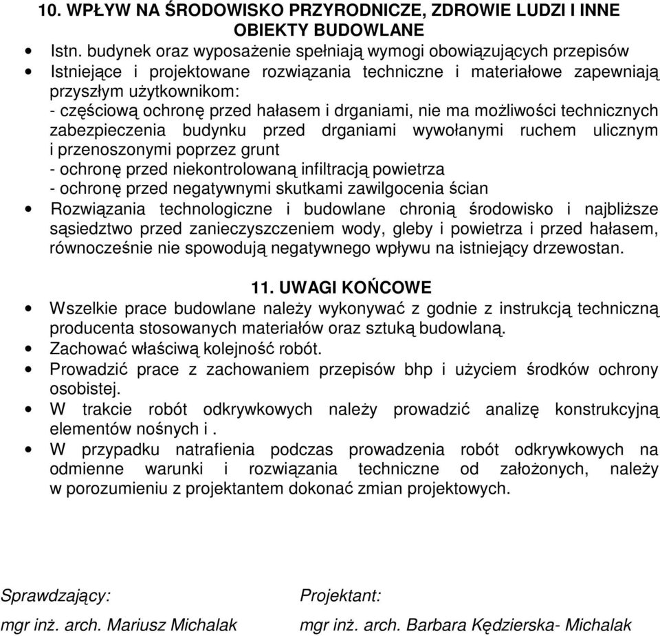 i drganiami, nie ma możliwości technicznych zabezpieczenia budynku przed drganiami wywołanymi ruchem ulicznym i przenoszonymi poprzez grunt - ochronę przed niekontrolowaną infiltracją powietrza -