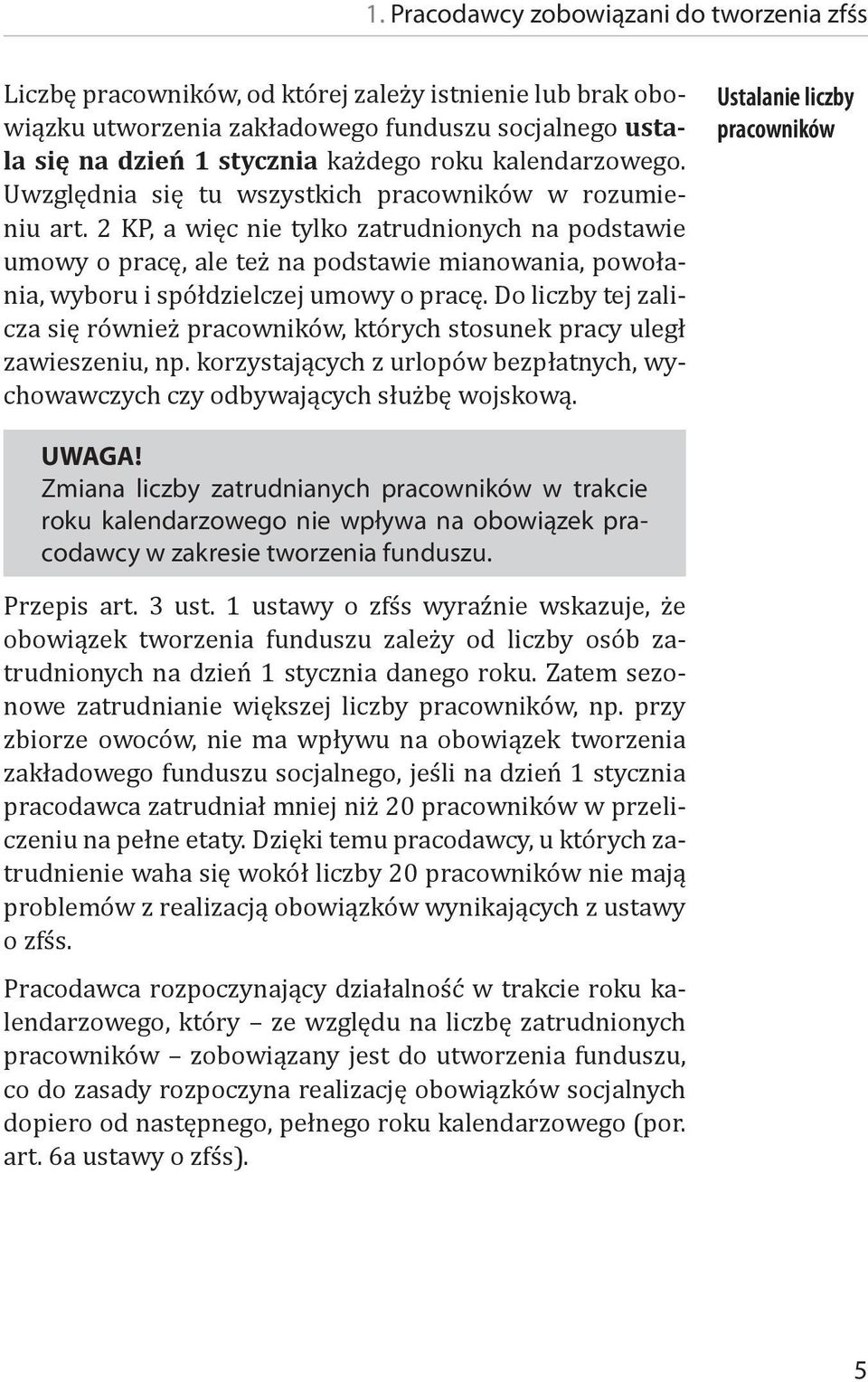 2 KP, a więc nie tylko zatrudnionych na podstawie umowy o pracę, ale też na podstawie mianowania, powołania, wyboru i spółdzielczej umowy o pracę.