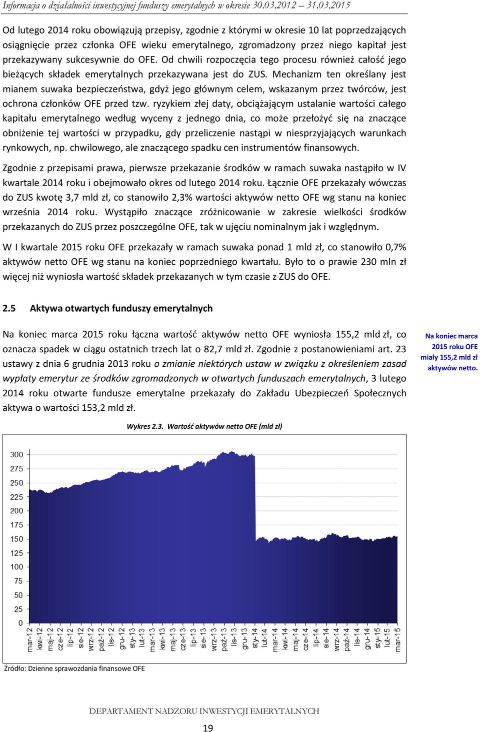 Mechanizm ten określany jest mianem suwaka bezpieczeństwa, gdyż jego głównym celem, wskazanym przez twórców, jest ochrona członków OFE przed tzw.