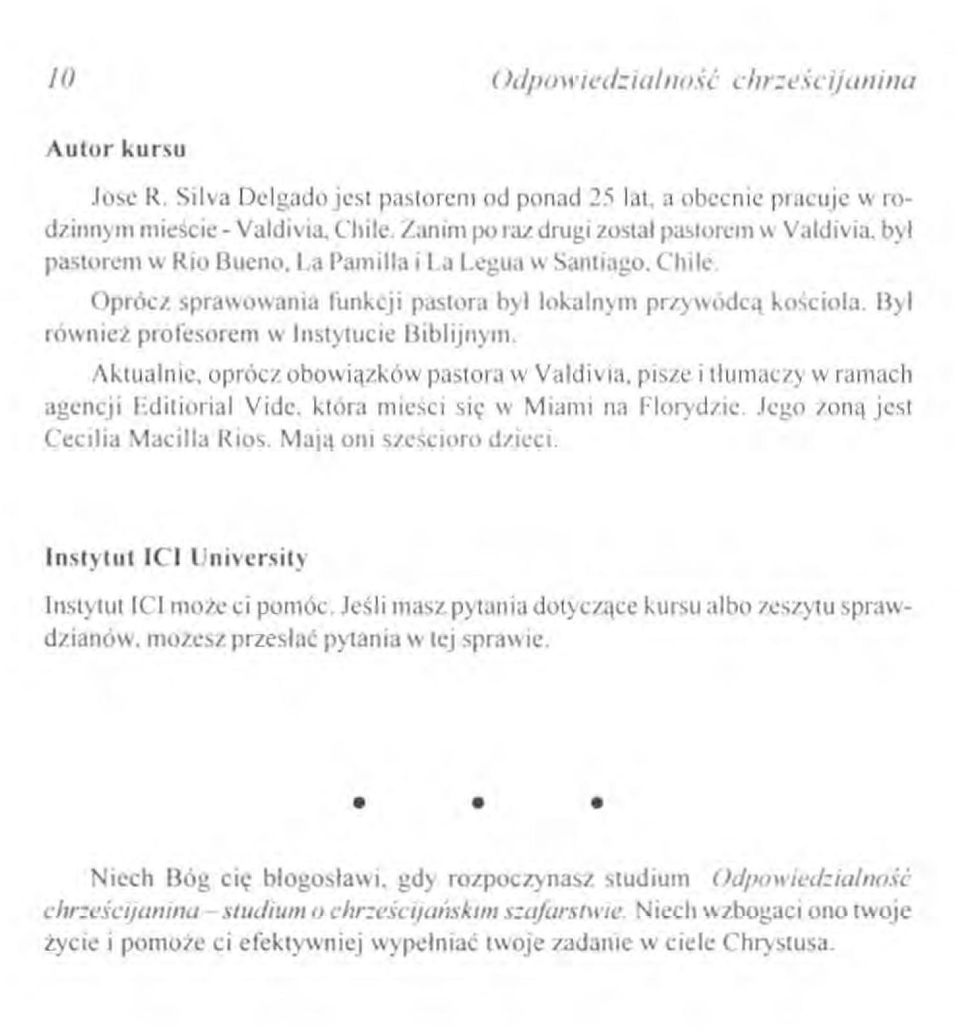 Był również profesorem w Instytucie Biblijnym. Aktualnie. oprócz obowiązków pastora w Valdivia. pisze i tłumaczy w ramach agencji Editiorial Vide. która mieści się w Miami na Florydzie.