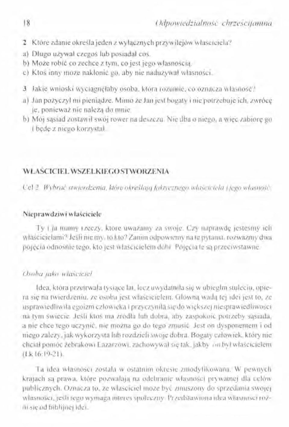 Mimo że Janjest bogaty i nic potrzebuje ich. zwrócę je. ponieważ nic należą do mnie. b) Mój sąsiad zostawił swój rower na deszczu. Nic dba o niego. a więc zabiorę go i będę z niego korzystał.