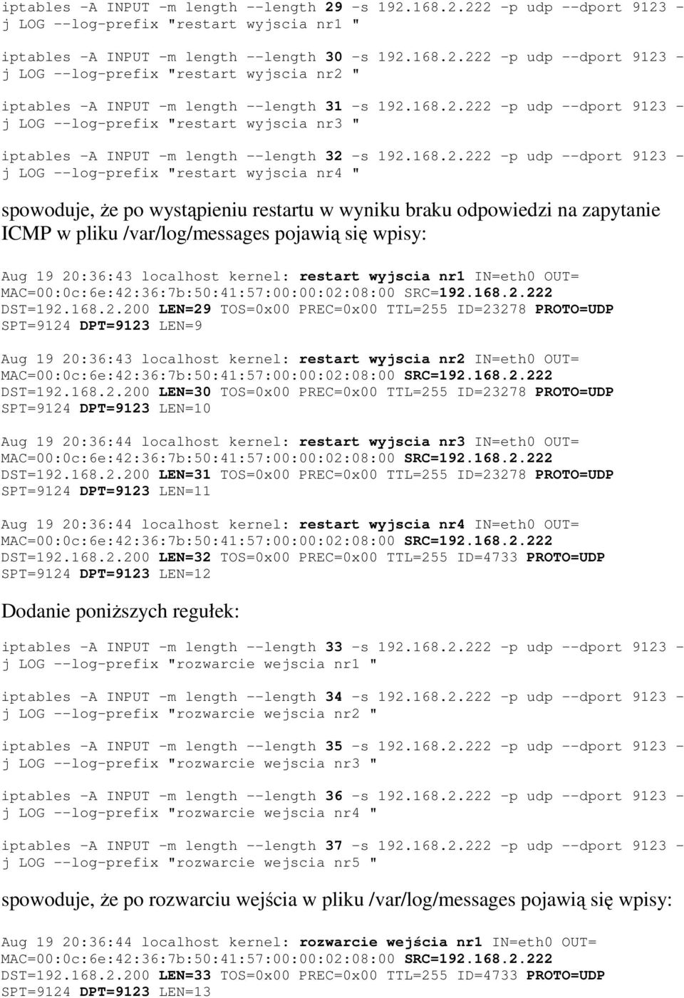 222 -p udp --dport 9123 - j LOG --log-prefix "restart wyjscia nr3 " iptables -A INPUT -m length --length 32 -s 192.