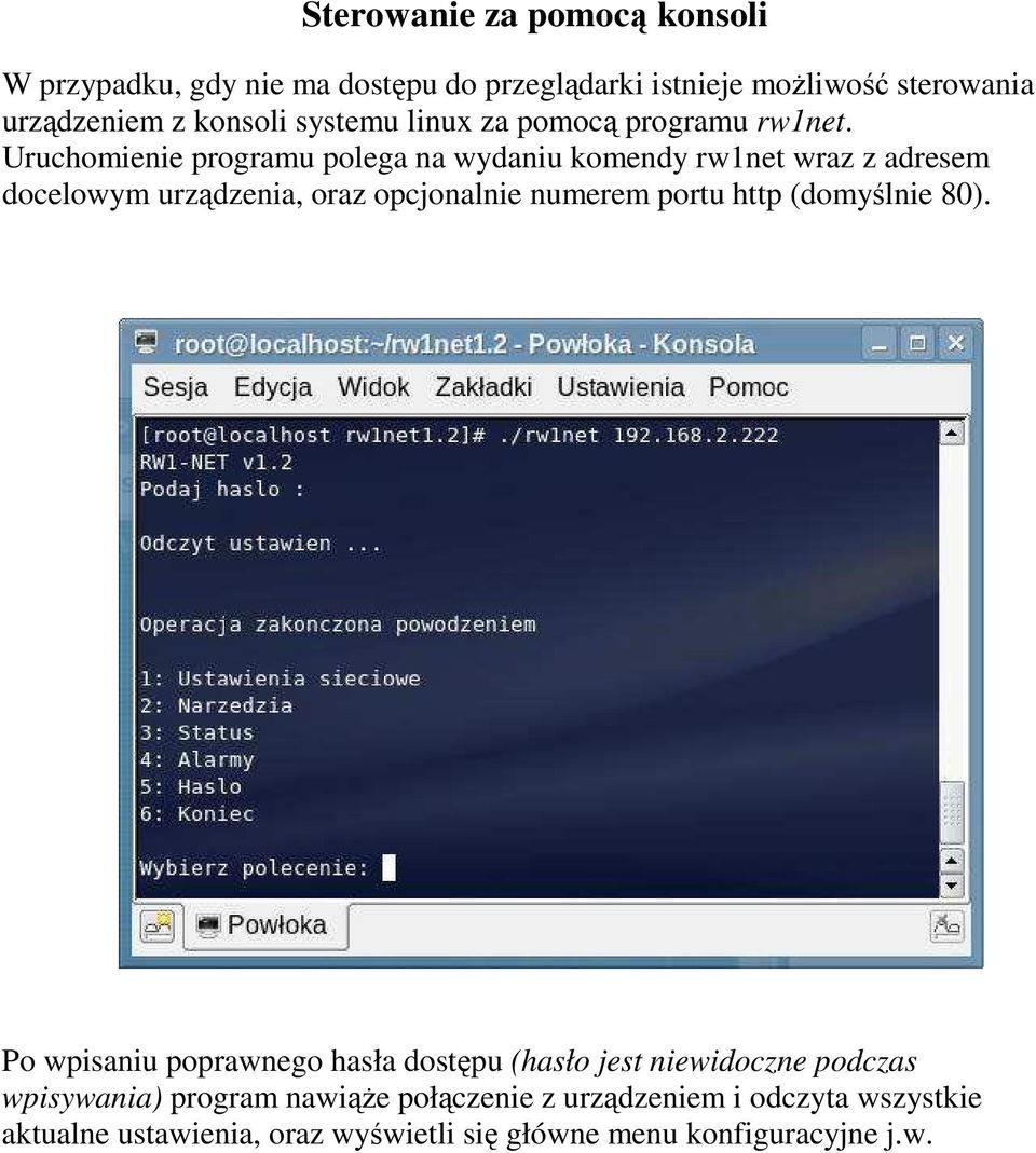 Uruchomienie programu polega na wydaniu komendy rw1net wraz z adresem docelowym urządzenia, oraz opcjonalnie numerem portu http