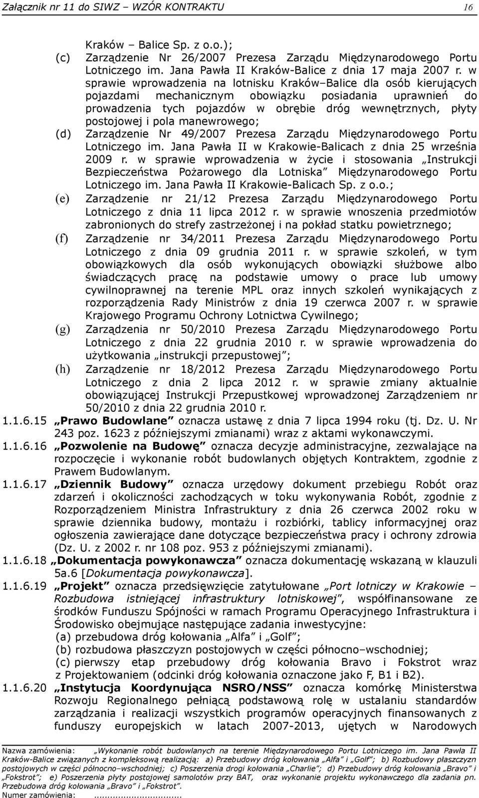 i pola manewrowego; (d) Zarządzenie Nr 49/2007 Prezesa Zarządu Międzynarodowego Portu Lotniczego im. Jana Pawła II w Krakowie-Balicach z dnia 25 września 2009 r.