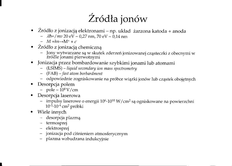 (LSIMS)- liquid secondary ion mnss spectrometry - (FAB)- fast atom borbardment - odpowiednie zogniskowanie na pr6bce wi4zki jon6w 1ub cz4stek obojgtnych r Desorpcja polem - pole - 108 V/cm.