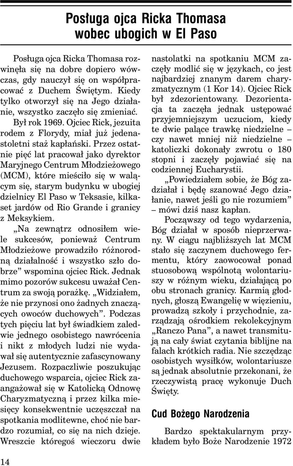 Przez ostatnie pięć lat pracował jako dyrektor Maryjnego Centrum Młodzieżowego (MCM), które mieściło się w walącym się, starym budynku w ubogiej dzielnicy El Paso w Teksasie, kilkaset jardów od Rio