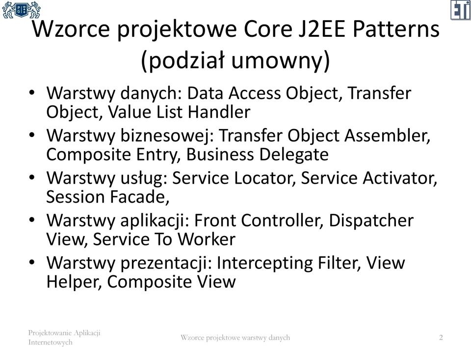 Delegate Warstwy usług: Service Locator, Service Activator, Session Facade, Warstwy aplikacji: Front