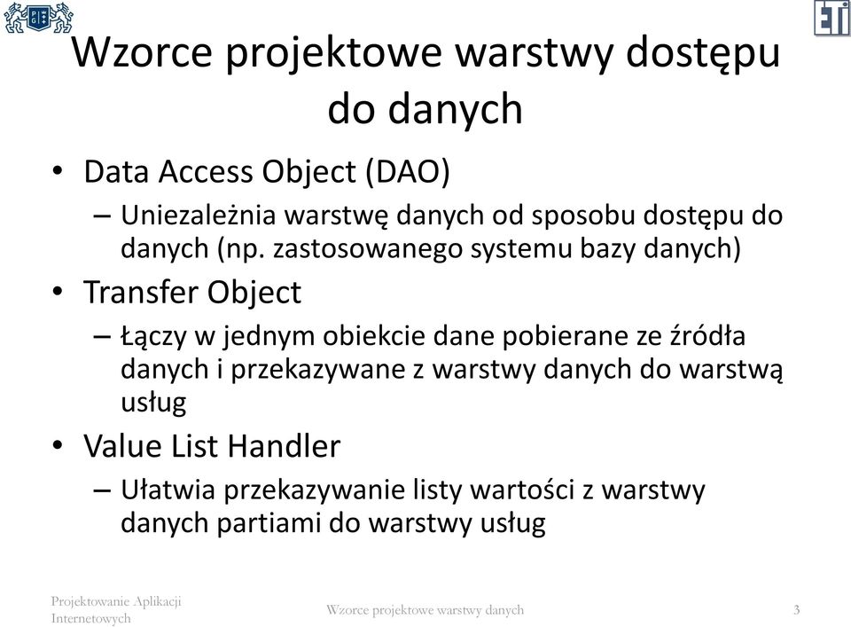 zastosowanego systemu bazy danych) Transfer Object Łączy w jednym obiekcie dane pobierane ze