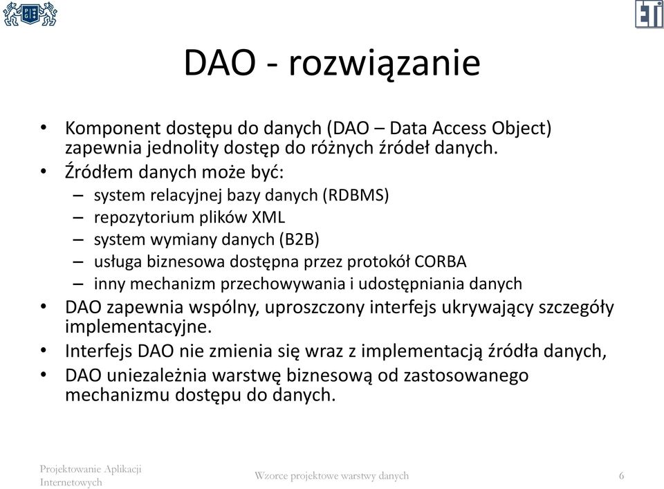 przez protokół CORBA inny mechanizm przechowywania i udostępniania danych DAO zapewnia wspólny, uproszczony interfejs ukrywający szczegóły