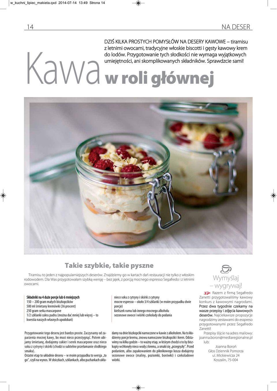 Kawa w roli głównej Składniki na 4 duże porcje lub 6 mniejszych 150 200 gram małych biszkopcików 500 ml śmietany kremówki (36 procent) 250 gram serka mascarpone 1/2 szklanki cukru pudru (można dać