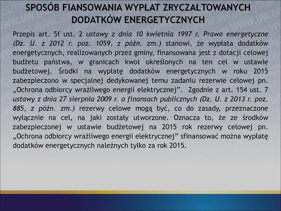 Środki na wypłatę dodatków energetycznych w roku 2015 zabezpieczono w specjalnej dedykowanej temu zadaniu rezerwie celowej pn. Ochrona odbiorcy wrażliwego energii elektrycznej. Zgodnie z art. 154 ust.