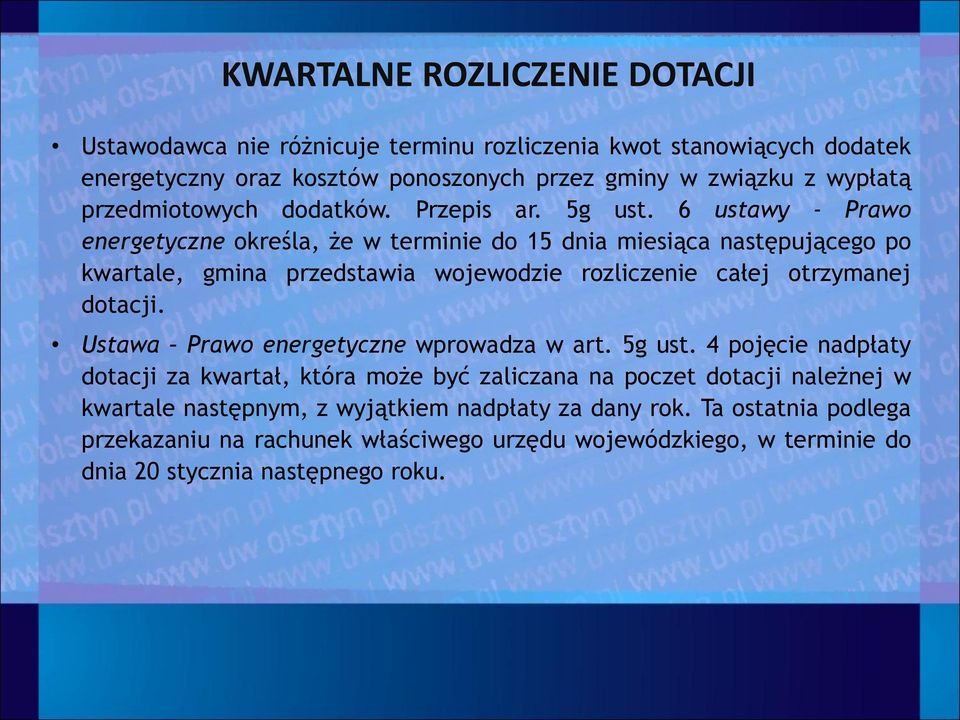 6 ustawy - Prawo energetyczne określa, że w terminie do 15 dnia miesiąca następującego po kwartale, gmina przedstawia wojewodzie rozliczenie całej otrzymanej dotacji.