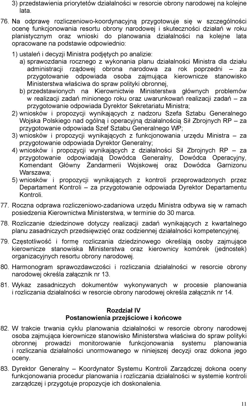 działalności na kolejne lata opracowane na podstawie odpowiednio: 1) ustaleń i decyzji Ministra podjętych po analizie: a) sprawozdania rocznego z wykonania planu działalności Ministra dla działu