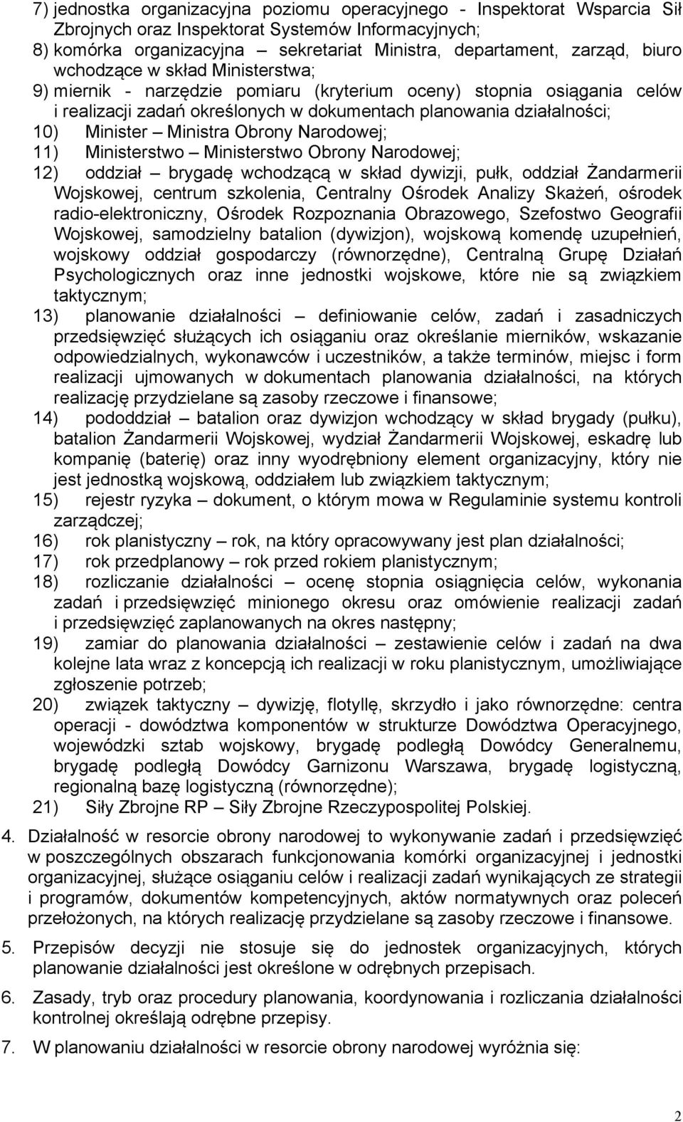 Ministra Obrony Narodowej; 11) Ministerstwo Ministerstwo Obrony Narodowej; 12) oddział brygadę wchodzącą w skład dywizji, pułk, oddział Żandarmerii Wojskowej, centrum szkolenia, Centralny Ośrodek