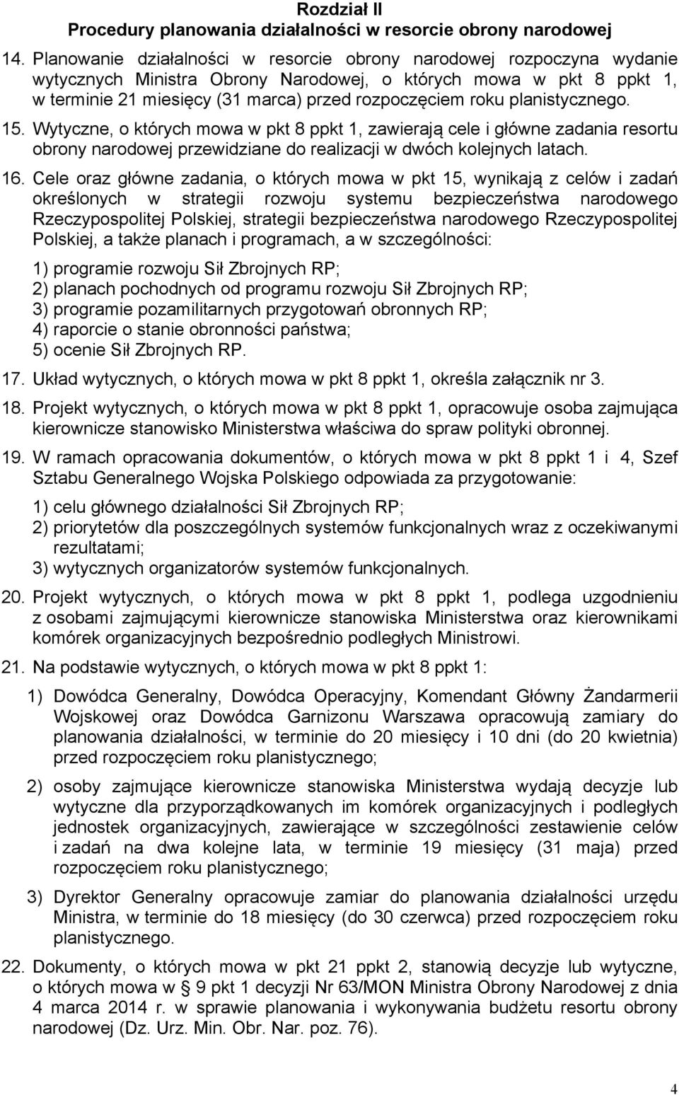 planistycznego. 15. Wytyczne, o których mowa w pkt 8 ppkt 1, zawierają cele i główne zadania resortu obrony narodowej przewidziane do realizacji w dwóch kolejnych latach. 16.