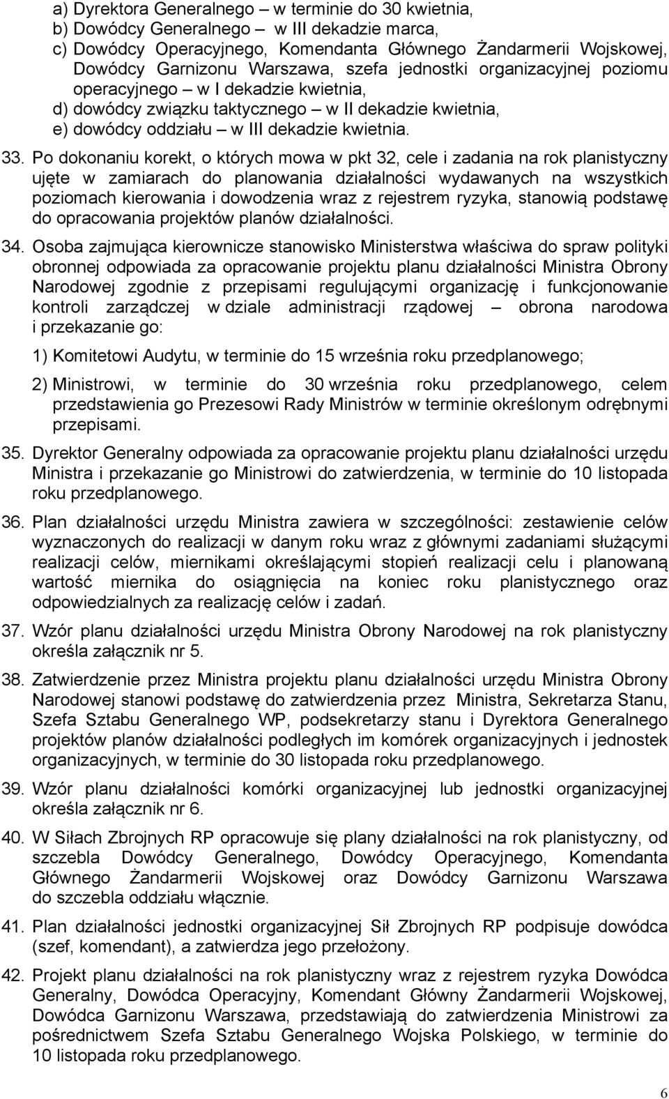 Po dokonaniu korekt, o których mowa w pkt 32, cele i zadania na rok planistyczny ujęte w zamiarach do planowania działalności wydawanych na wszystkich poziomach kierowania i dowodzenia wraz z