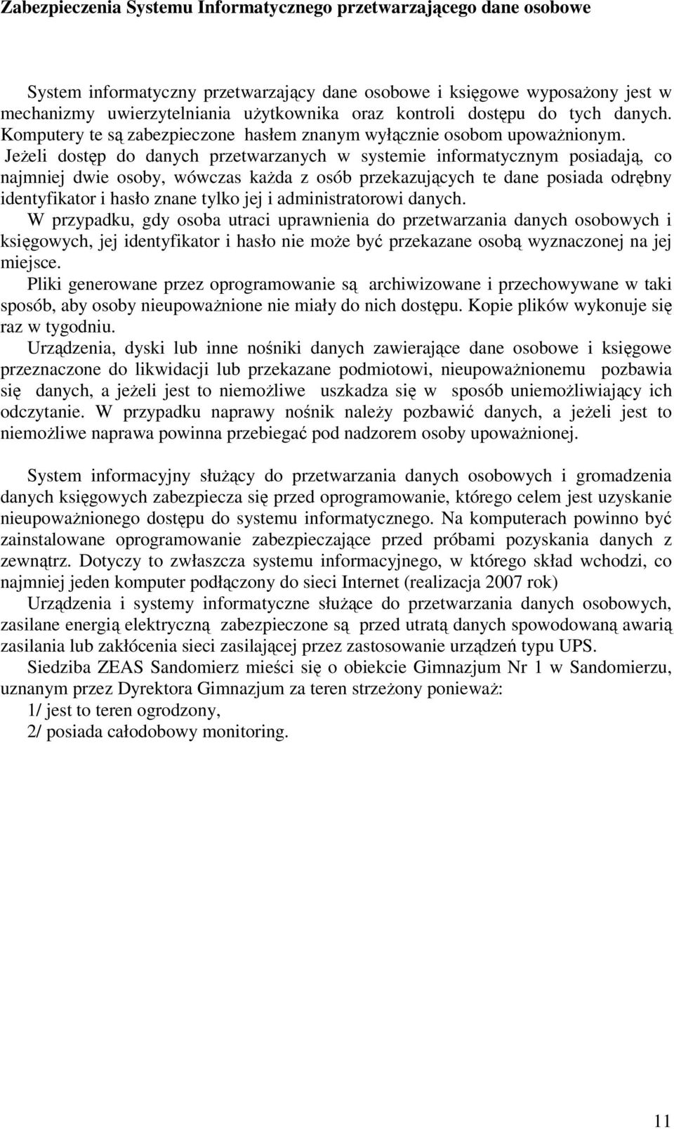 Jeeli dostp do danych przetwarzanych w systemie informatycznym posiadaj, co najmniej dwie osoby, wówczas kada z osób przekazujcych te dane posiada odrbny identyfikator i hasło znane tylko jej i