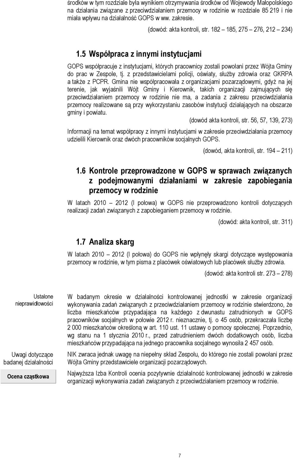 5 Współpraca z innymi instytucjami GOPS współpracuje z instytucjami, których pracownicy zostali powołani przez Wójta Gminy do prac w Zespole, tj.