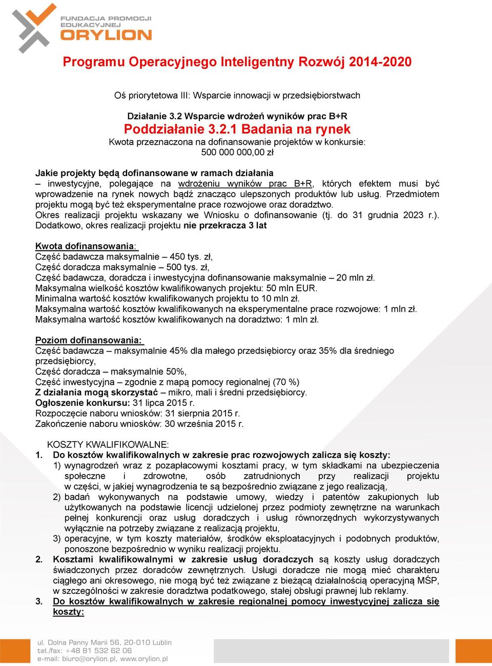 w konkursie: 500 000 000,00 zł Jakie projekty będą dofinansowane w ramach działania inwestycyjne, polegające na wdrożeniu wyników prac B+R, których efektem musi być wprowadzenie na rynek nowych bądź