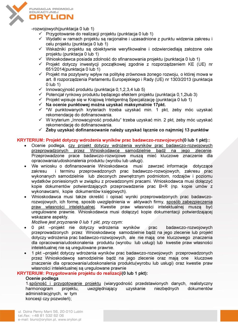 dotyczy inwestycji początkowej zgodnie z rozporządzeniem KE (UE) nr 651/2014(punktacja 0 lub 1) Projekt ma pozytywny wpływ na politykę zrównowa żonego rozwoju, o której mowa w art.