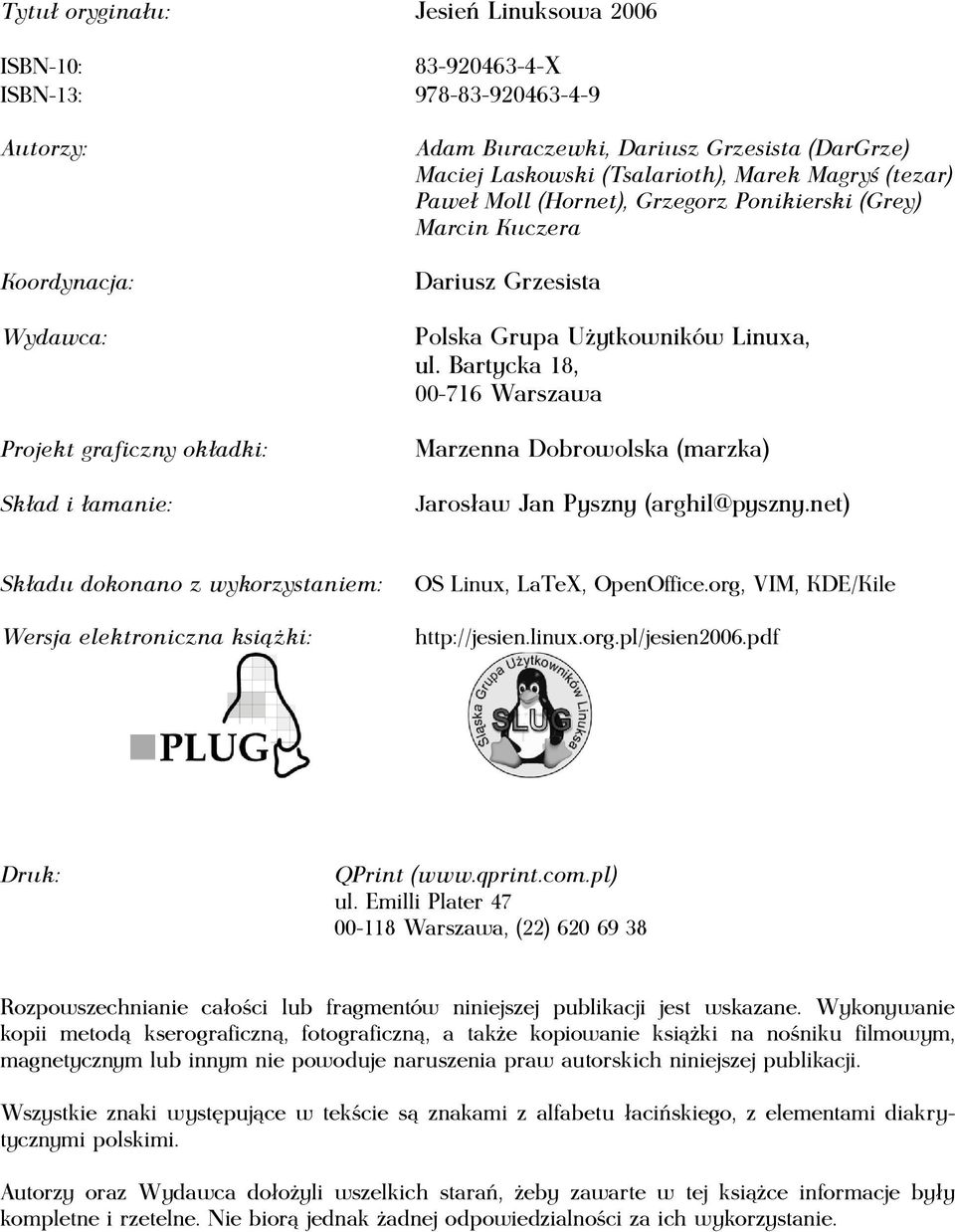 Bartycka 18, 00-716 Warszawa Marzenna Dobrowolska (marzka) Jarosław Jan Pyszny (arghil@pyszny.net) Składu dokonano z wykorzystaniem: Wersja elektroniczna książki: OS Linux, LaTeX, OpenOffice.