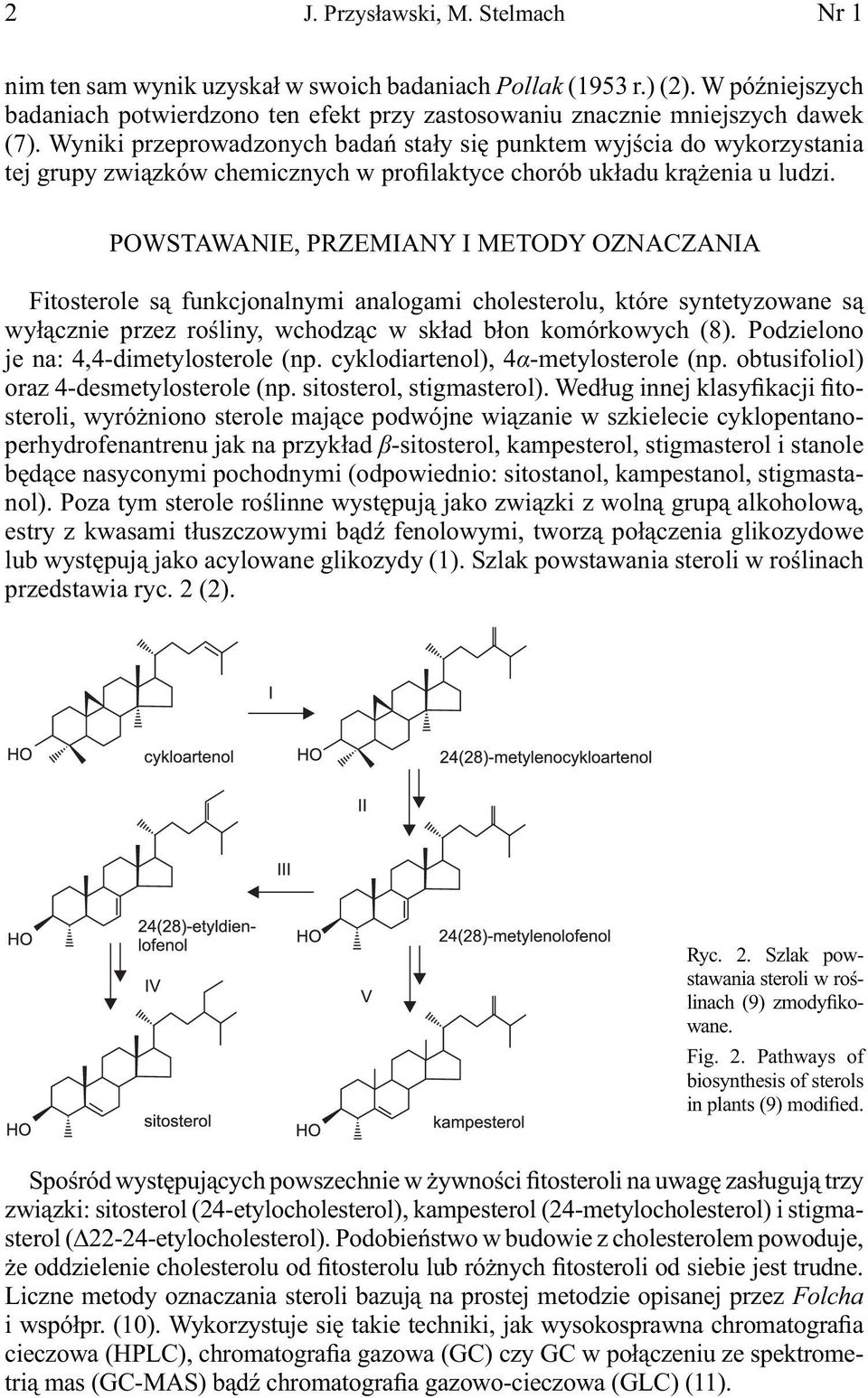 POWSTAWANIE, PRZEMIANY I METODY OZNACZANIA Fitosterole są funkcjonalnymi analogami cholesterolu, które syntetyzowane są wyłącznie przez rośliny, wchodząc w skład błon komórkowych (8).