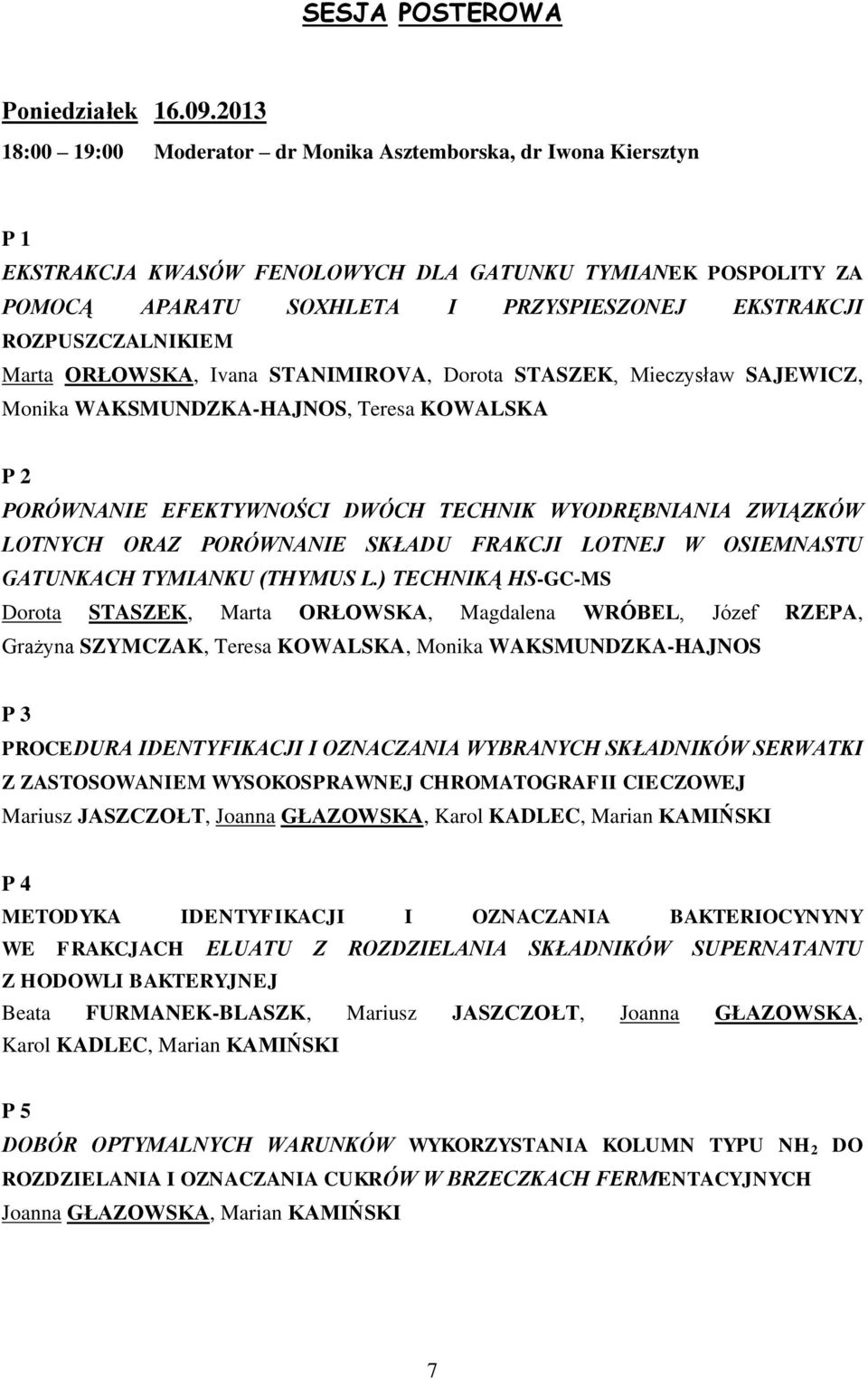 ROZPUSZCZALNIKIEM Marta ORŁOWSKA, Ivana STANIMIROVA, Dorota STASZEK, Mieczysław SAJEWICZ, Monika WAKSMUNDZKA-HAJNOS, Teresa KOWALSKA P 2 PORÓWNANIE EFEKTYWNOŚCI DWÓCH TECHNIK WYODRĘBNIANIA ZWIĄZKÓW