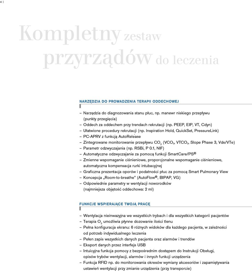 PC-APRV z funkcją AutoRelease Zintegrowane monitorowanie przepływu CO 2 (VCO 2, VTCO 2, Slope Phase 3, Vds/VTe) Parametr odzwyczajania (np. RSBi, P 0.