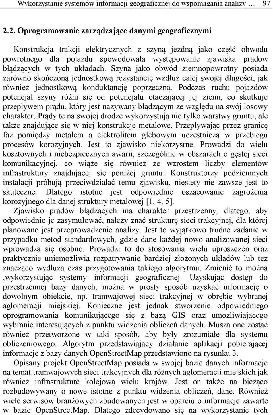 tych układach. Szyna jako obwód ziemnopowrotny posiada zarówno skończoną jednostkową rezystancję wzdłuż całej swojej długości, jak również jednostkową konduktancję poprzeczną.