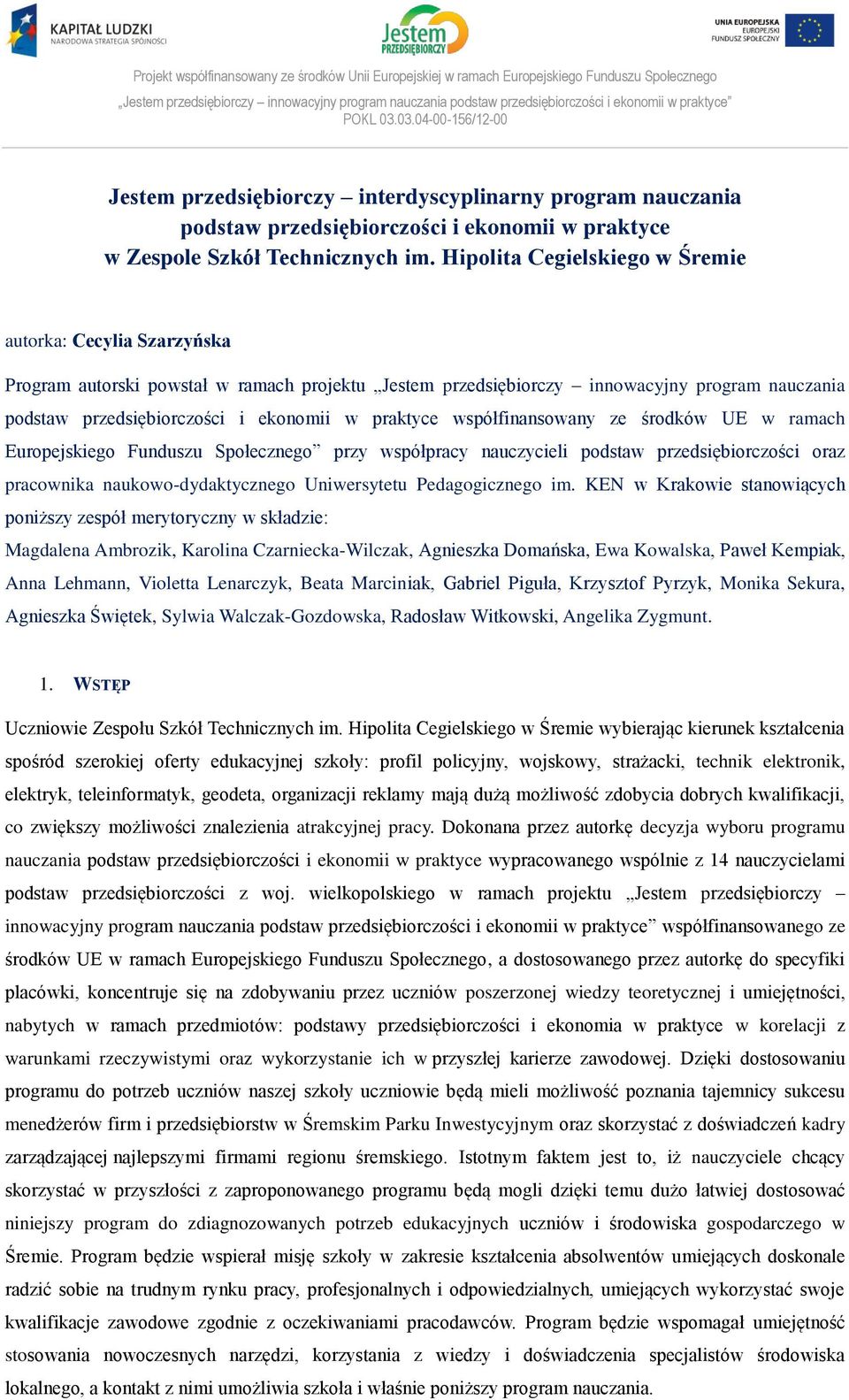 Hipolita Cegielskiego w Śremie autorka: Cecylia Szarzyńska Program autorski powstał w ramach projektu Jestem przedsiębiorczy innowacyjny program nauczania podstaw przedsiębiorczości i ekonomii w