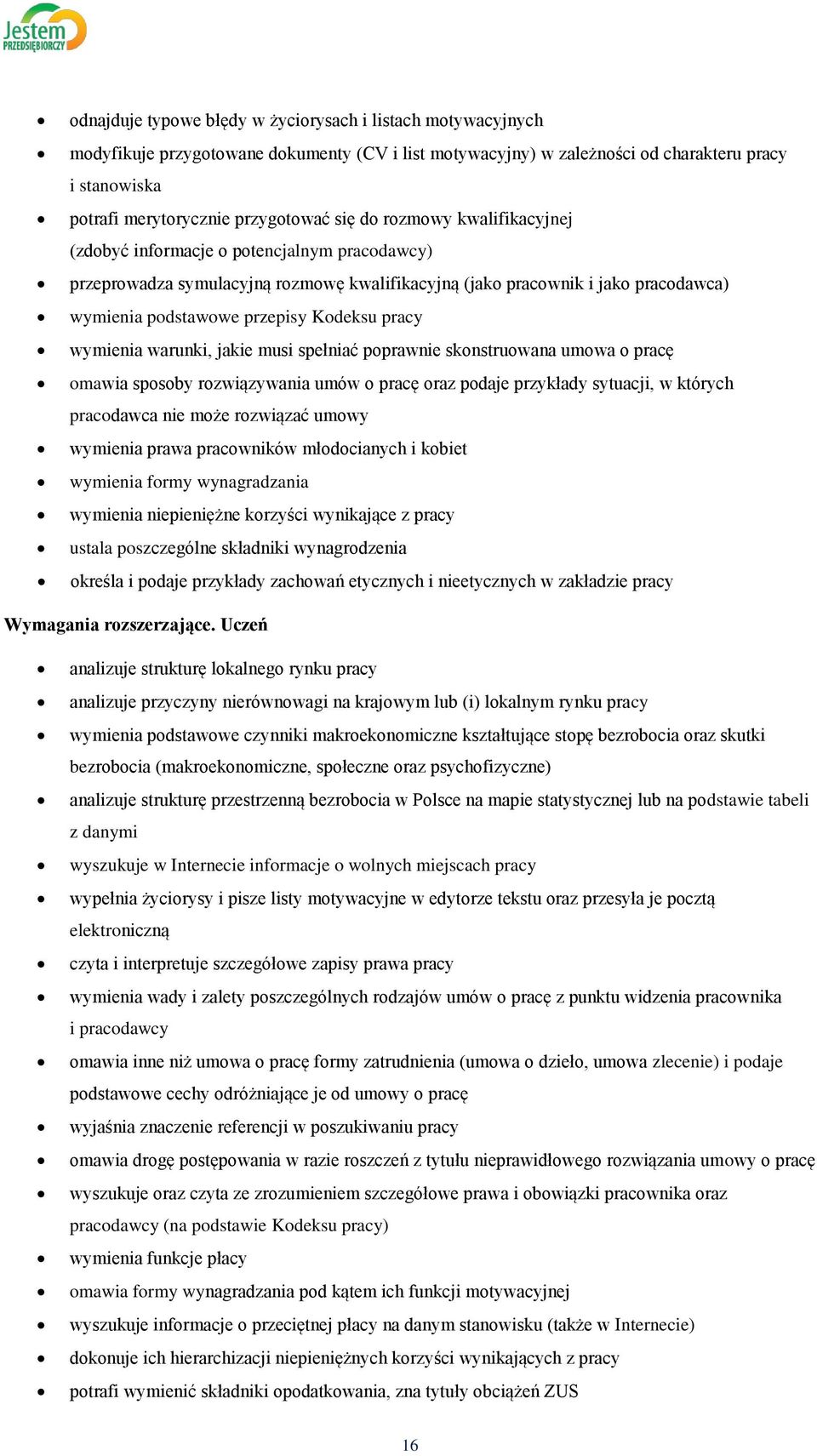 pracy wymienia warunki, jakie musi spełniać poprawnie skonstruowana umowa o pracę omawia sposoby rozwiązywania umów o pracę oraz podaje przykłady sytuacji, w których pracodawca nie może rozwiązać