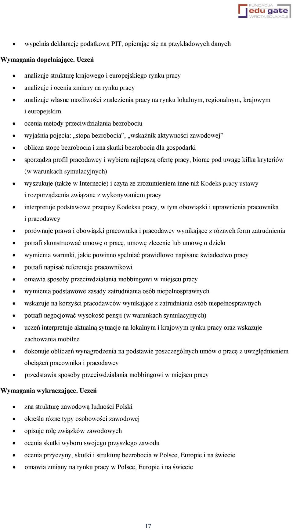 europejskim ocenia metody przeciwdziałania bezrobociu wyjaśnia pojęcia: stopa bezrobocia, wskaźnik aktywności zawodowej oblicza stopę bezrobocia i zna skutki bezrobocia dla gospodarki sporządza