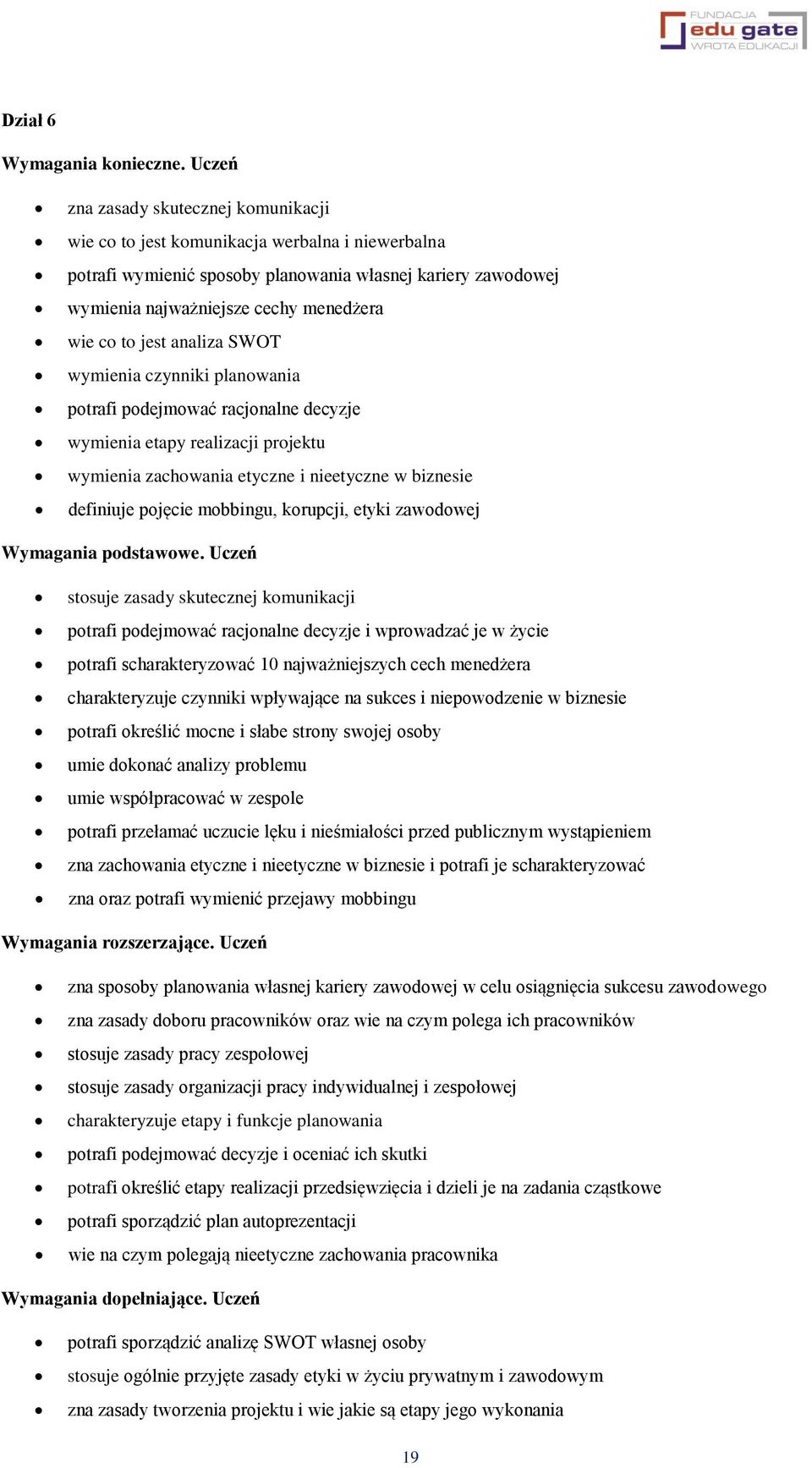 to jest analiza SWOT wymienia czynniki planowania potrafi podejmować racjonalne decyzje wymienia etapy realizacji projektu wymienia zachowania etyczne i nieetyczne w biznesie definiuje pojęcie