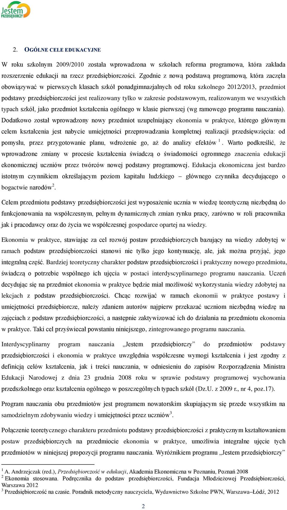 zakresie podstawowym, realizowanym we wszystkich typach szkół, jako przedmiot kształcenia ogólnego w klasie pierwszej (wg ramowego programu nauczania).