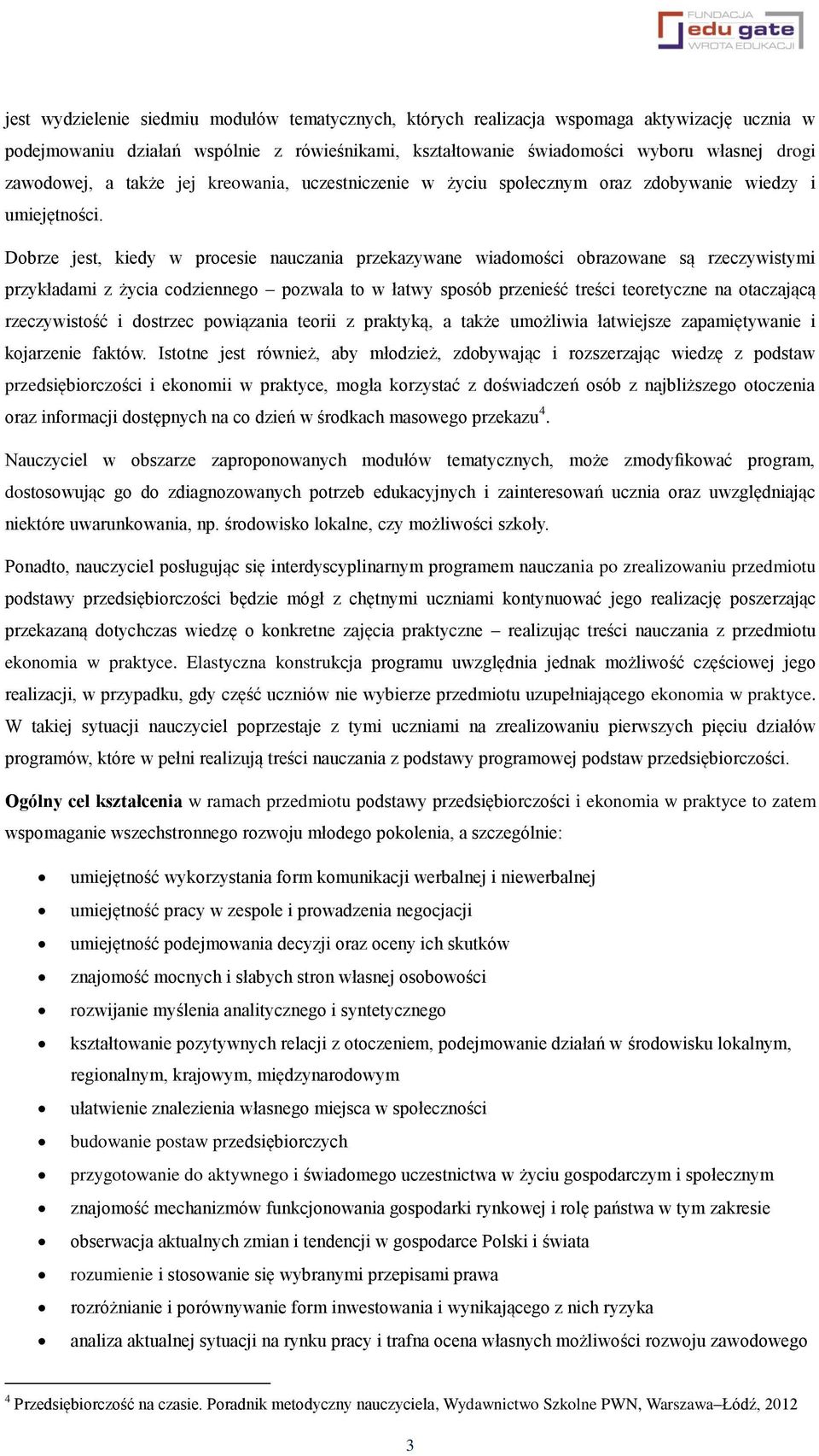 Dobrze jest, kiedy w procesie nauczania przekazywane wiadomości obrazowane są rzeczywistymi przykładami z życia codziennego pozwala to w łatwy sposób przenieść treści teoretyczne na otaczającą