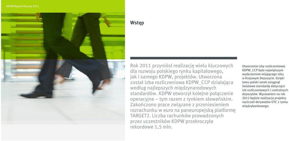 Zakończono prace związane z przeniesieniem rozrachunku w euro na paneuropejską platformę TARGET2. Liczba rachunków prowadzonych przez uczestników KDPW przekroczyła rekordowe 1,5 mln.