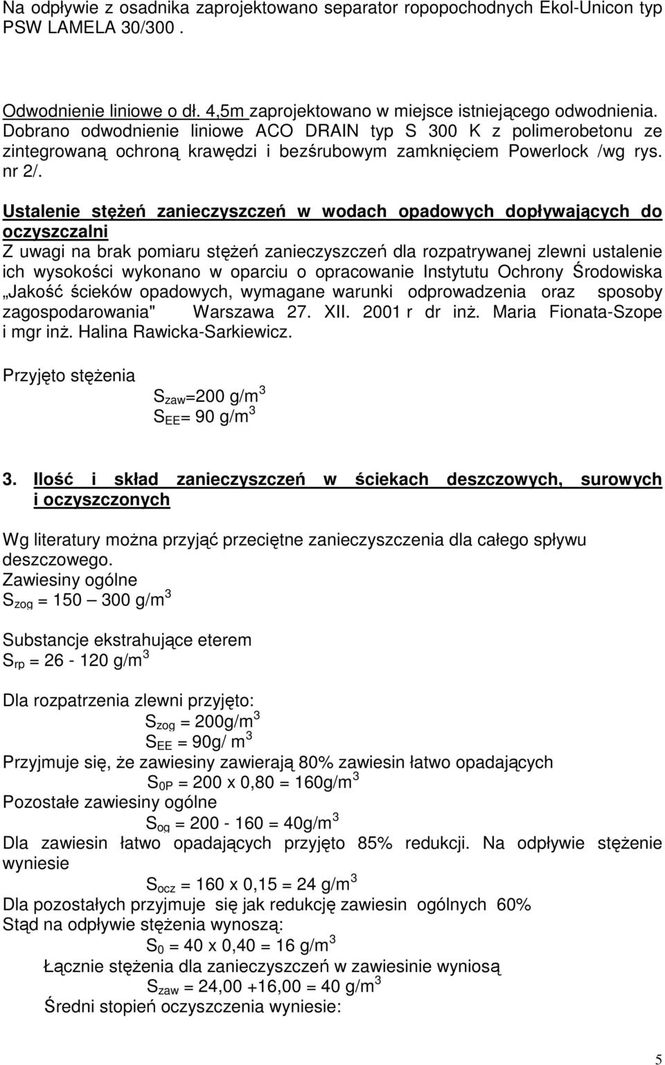 Ustalenie stęŝeń zanieczyszczeń w wodach opadowych dopływających do oczyszczalni Z uwagi na brak pomiaru stęŝeń zanieczyszczeń dla rozpatrywanej zlewni ustalenie ich wysokości wykonano w oparciu o