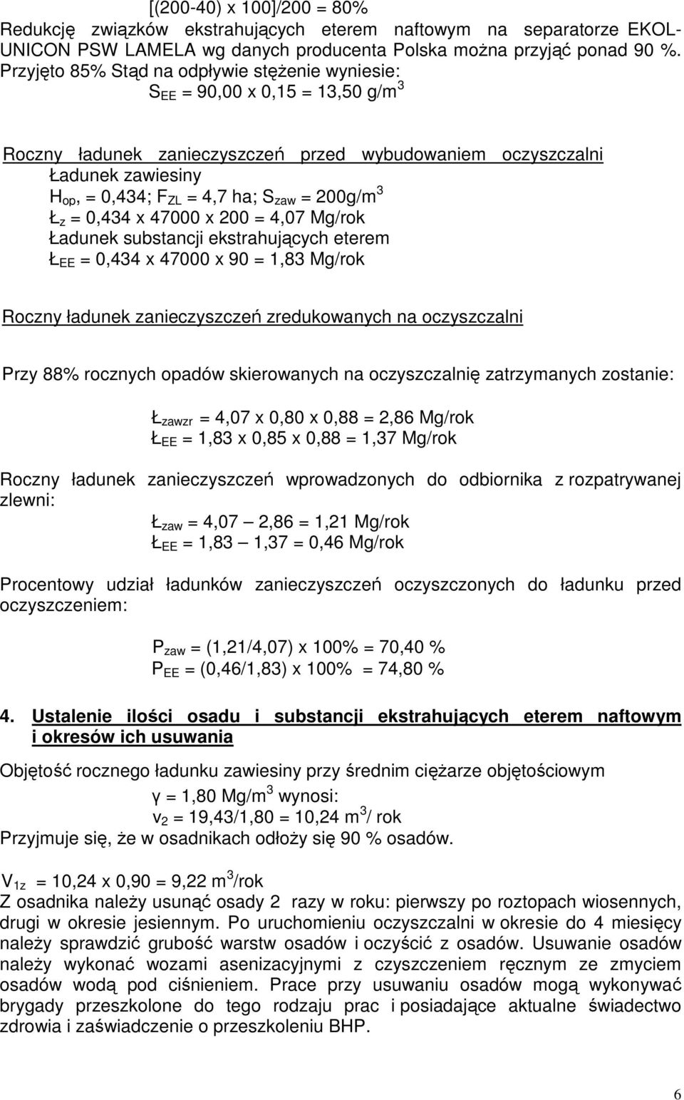 = 200g/m 3 Ł z = 0,434 x 47000 x 200 = 4,07 Mg/rok Ładunek substancji ekstrahujących eterem Ł EE = 0,434 x 47000 x 90 = 1,83 Mg/rok Roczny ładunek zanieczyszczeń zredukowanych na oczyszczalni Przy