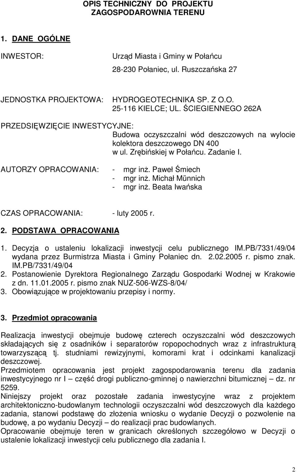 Paweł Śmiech - mgr inŝ. Michał Münnich - mgr inŝ. Beata Iwańska CZAS OPRACOWANIA: - luty 2005 r. 2. PODSTAWA OPRACOWANIA 1. Decyzja o ustaleniu lokalizacji inwestycji celu publicznego IM.