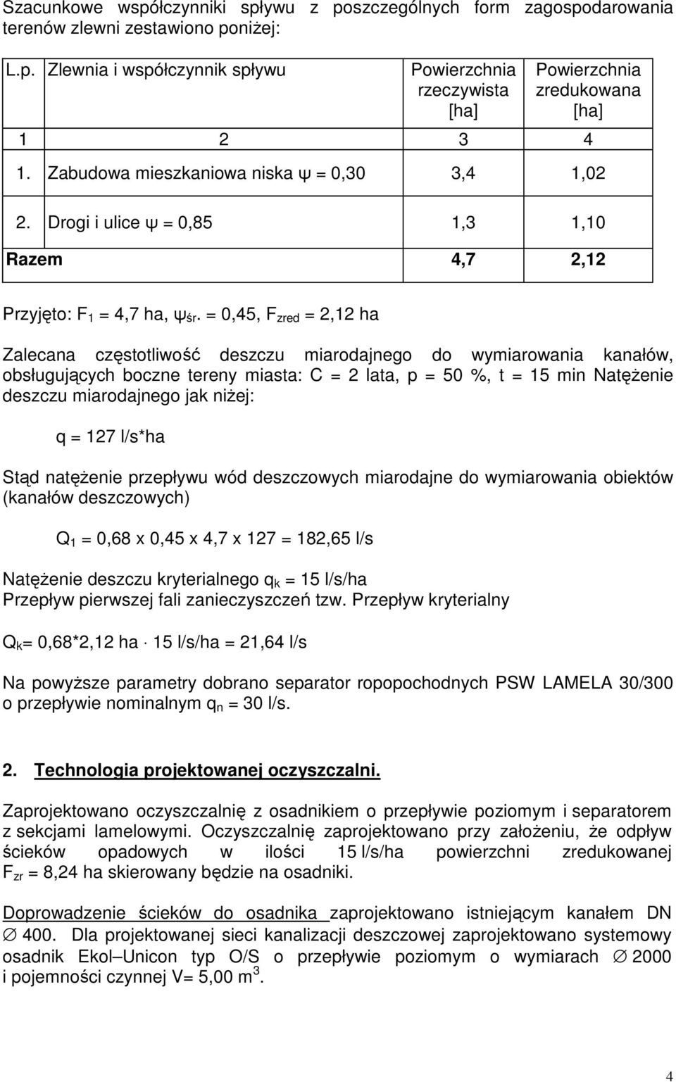 = 0,45, F zred = 2,12 ha Zalecana częstotliwość deszczu miarodajnego do wymiarowania kanałów, obsługujących boczne tereny miasta: C = 2 lata, p = 50 %, t = 15 min NatęŜenie deszczu miarodajnego jak