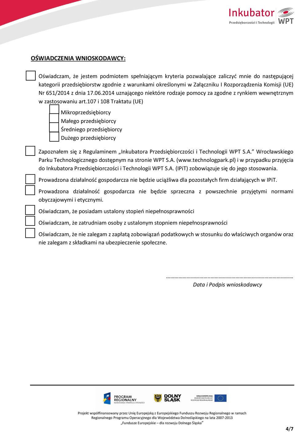 107 i 108 Traktatu (UE) Mikroprzedsiębiorcy Małego przedsiębiorcy Średniego przedsiębiorcy Dużego przedsiębiorcy Zapoznałem się z Regulaminem Inkubatora Przedsiębiorczości i Technologii WPT S.A.