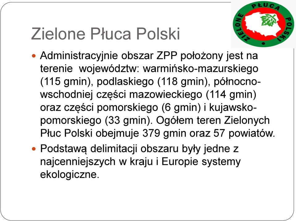 gmin) oraz części pomorskiego (6 gmin) i kujawskopomorskiego (33 gmin).