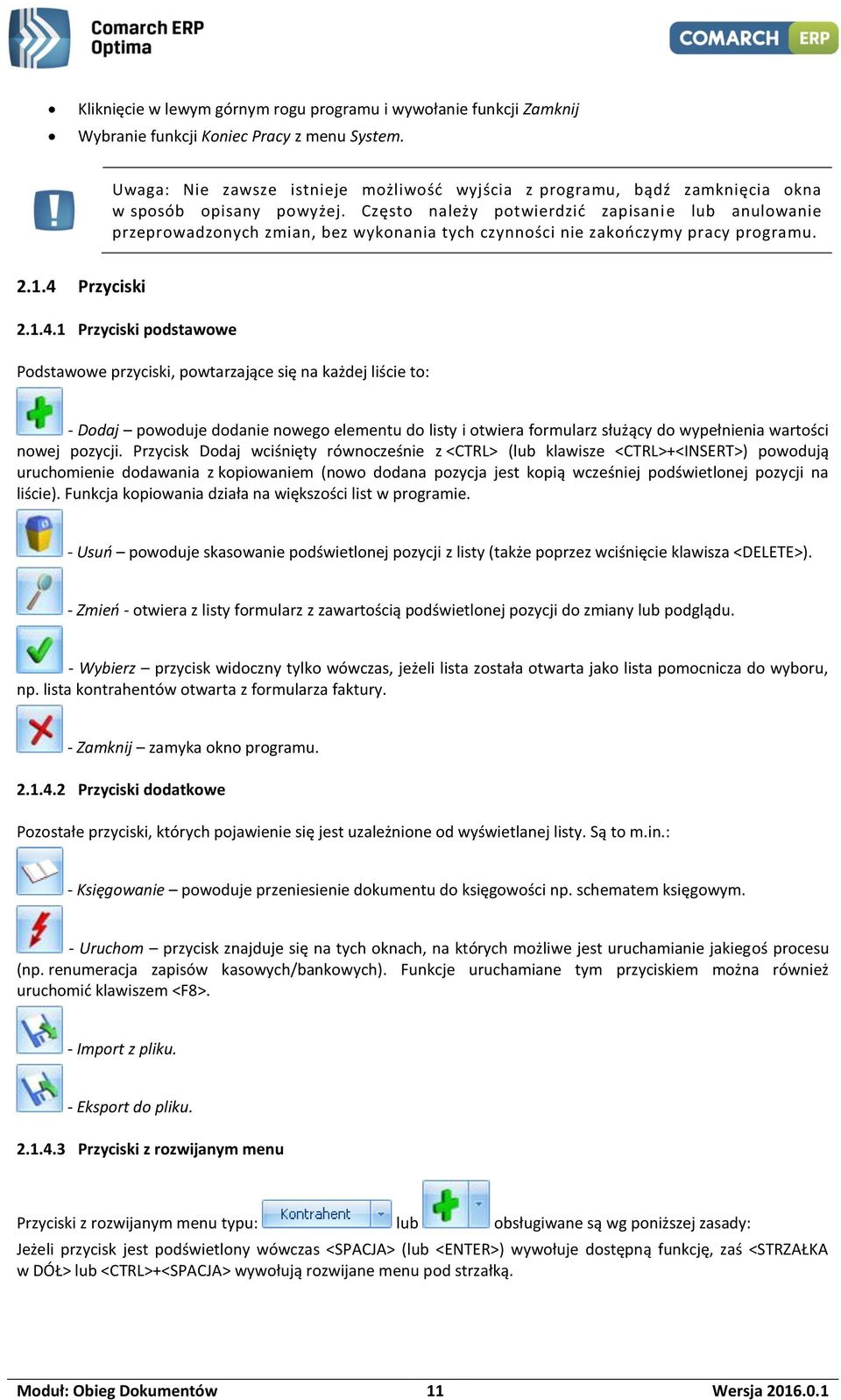 Często należy potwierdzić zapisani e lub anulowanie przeprowadzonych zmian, bez wykonania tych czynności nie zakończymy pracy programu. 2.1.4 