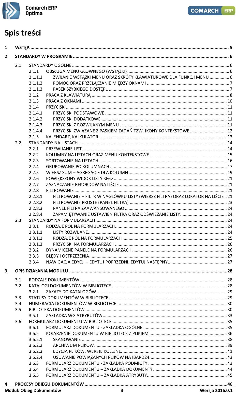 .. 11 2.1.4.4 PRZYCISKI ZWIĄZANE Z PASKIEM ZADAŃ TZW. IKONY KONTEKSTOWE... 12 2.1.5 KALENDARZ, KALKULATOR... 13 2.2 STANDARDY NA LISTACH... 14 2.2.1 PRZEWIJANIE LIST... 14 2.2.2 KOLUMNY NA LISTACH ORAZ MENU KONTEKSTOWE.