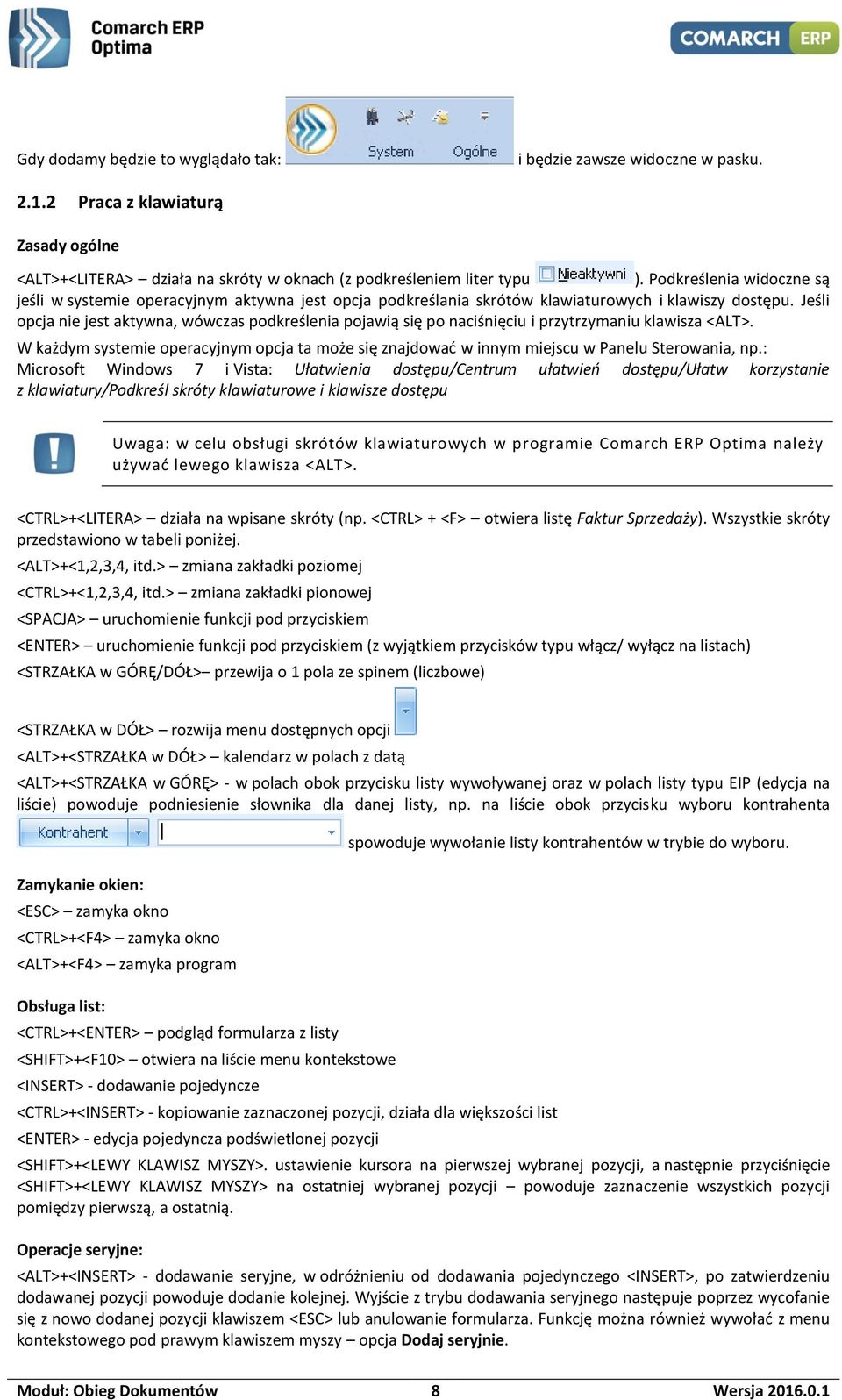 Jeśli opcja nie jest aktywna, wówczas podkreślenia pojawią się po naciśnięciu i przytrzymaniu klawisza <ALT>.