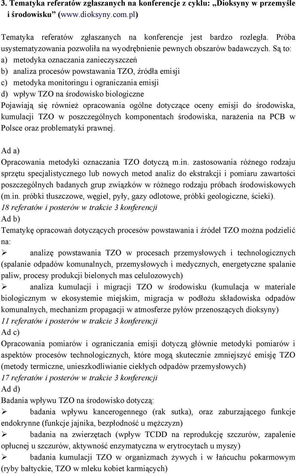 Są to: a) metodyka oznaczania zanieczyszczeń b) analiza procesów powstawania TZO, źródła emisji c) metodyka monitoringu i ograniczania emisji d) wpływ TZO na środowisko biologiczne Pojawiają się