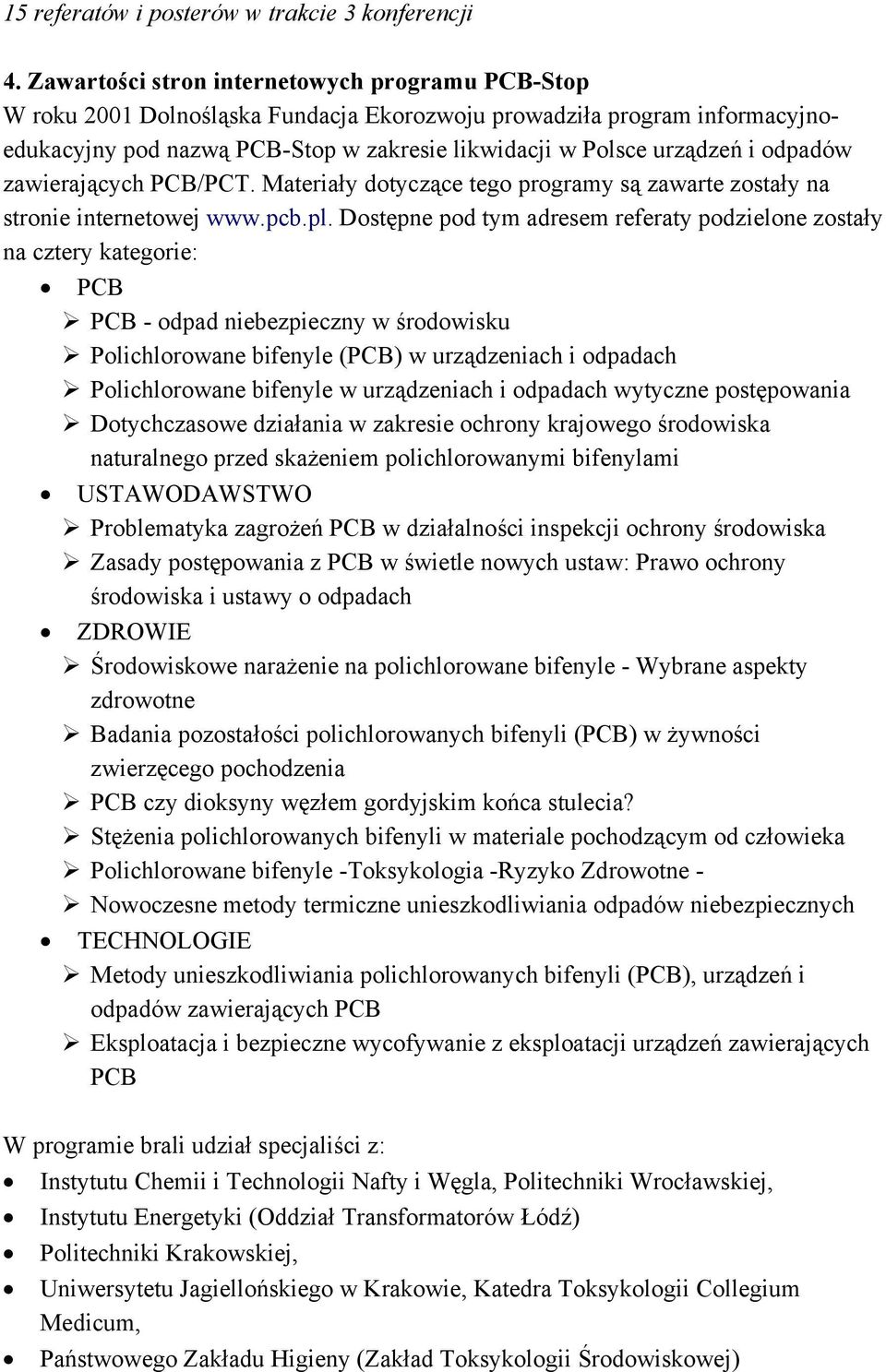 odpadów zawierających PCB/PCT. Materiały dotyczące tego programy są zawarte zostały na stronie internetowej www.pcb.pl.