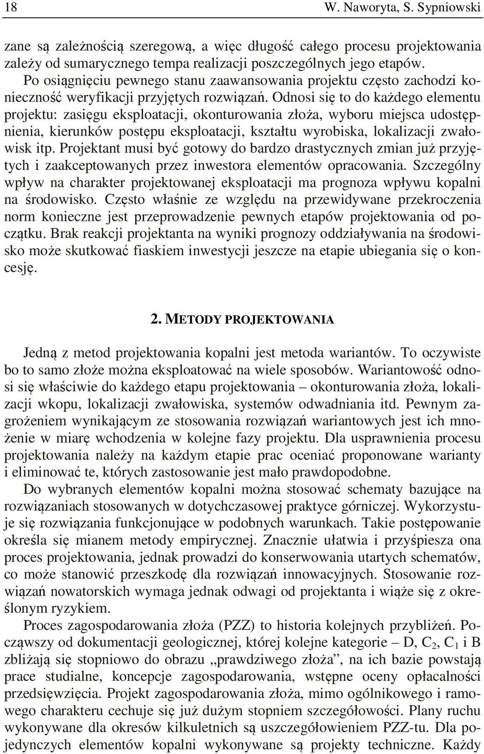 Odnosi się to do każdego elementu projektu: zasięgu eksploatacji, okonturowania złoża, wyboru miejsca udostępnienia, kierunków postępu eksploatacji, kształtu wyrobiska, lokalizacji zwałowisk itp.