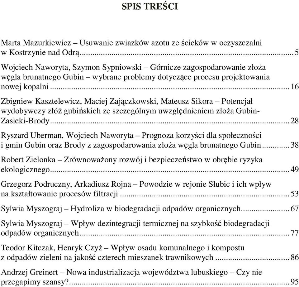 .. 16 Zbigniew Kasztelewicz, Maciej Zajączkowski, Mateusz Sikora Potencjał wydobywczy złóż gubińskich ze szczególnym uwzględnieniem złoża Gubin- Zasieki-Brody.