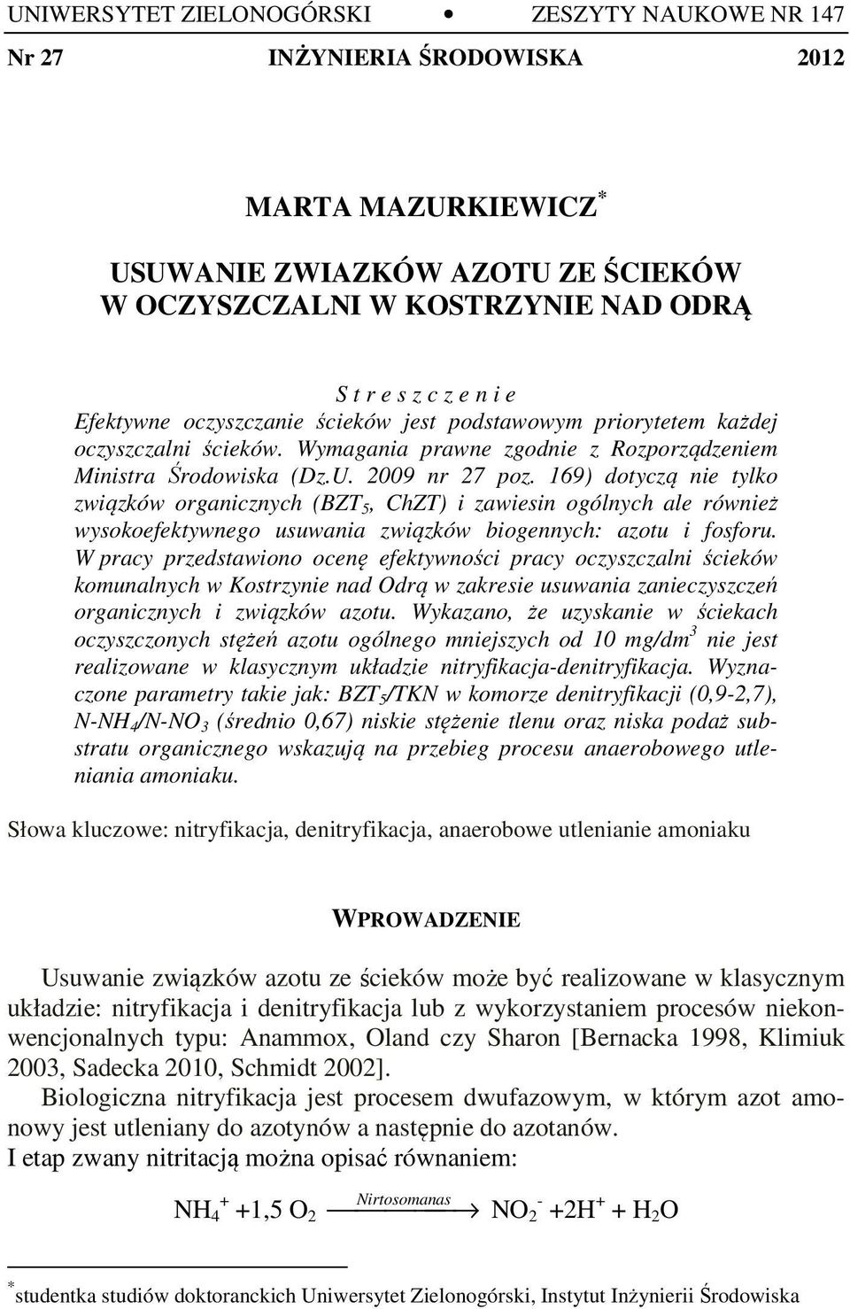 169) dotyczą nie tylko związków organicznych (BZT 5, ChZT) i zawiesin ogólnych ale również wysokoefektywnego usuwania związków biogennych: azotu i fosforu.